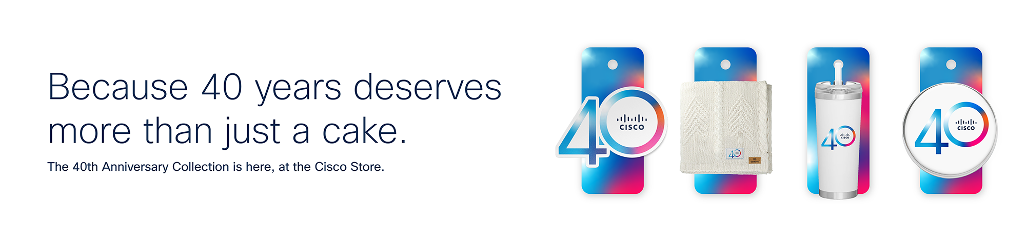 40 years deserves more then cake, showing cisco 40 anniversary products